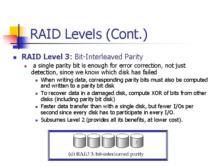 RAID Levels (Cont. ) n RAID Level 3: Bit-Interleaved Parity n a single parity