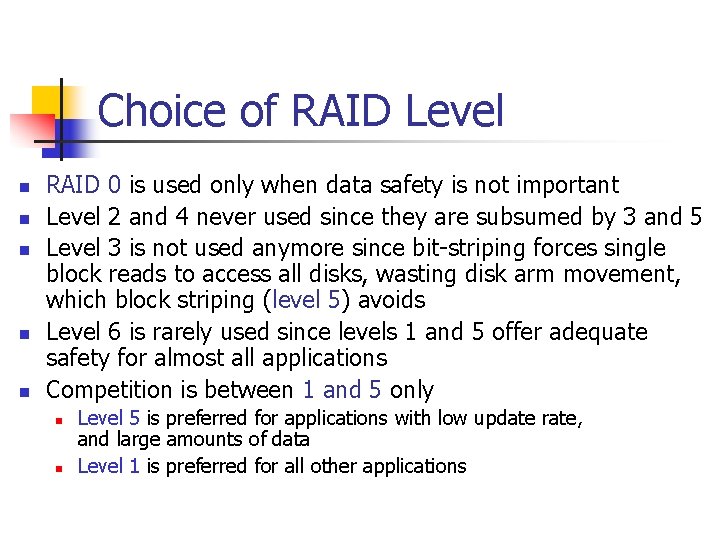 Choice of RAID Level n n n RAID 0 is used only when data