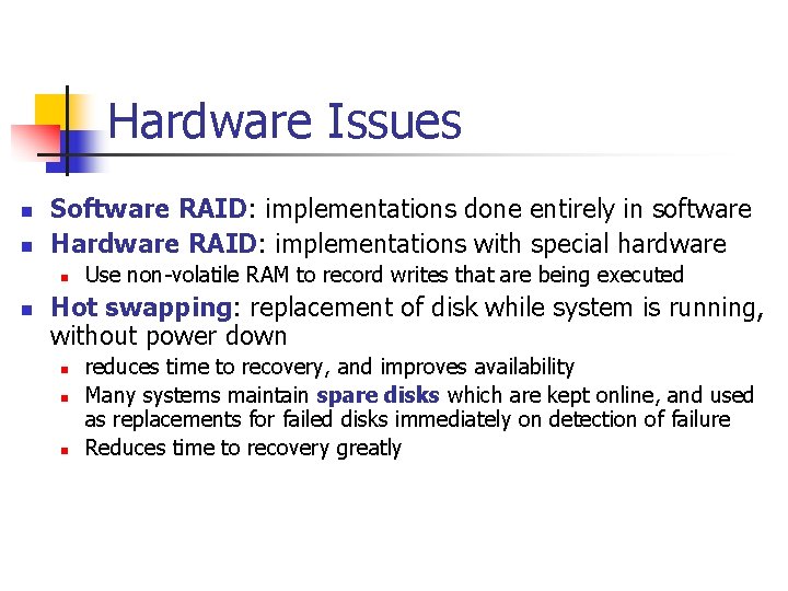 Hardware Issues n n Software RAID: implementations done entirely in software Hardware RAID: implementations