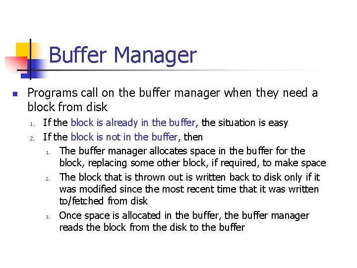 Buffer Manager n Programs call on the buffer manager when they need a block