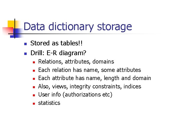 Data dictionary storage n n Stored as tables!! Drill: E-R diagram? n n n