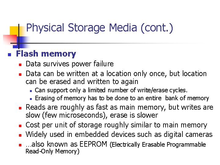 Physical Storage Media (cont. ) n Flash memory n n Data survives power failure