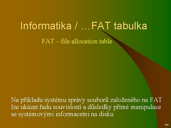 Informatika / …FAT tabulka FAT – file allocation table Na příkladu systému správy souborů