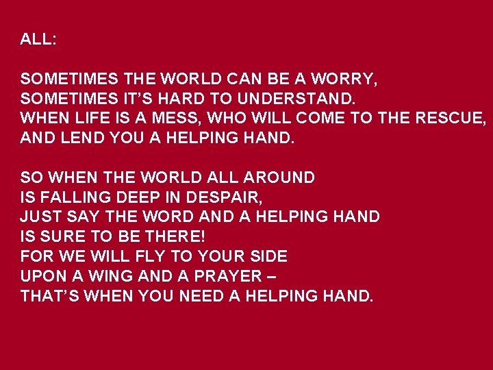 ALL: SOMETIMES THE WORLD CAN BE A WORRY, SOMETIMES IT’S HARD TO UNDERSTAND. WHEN