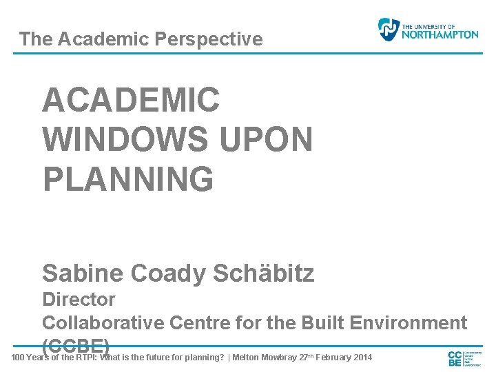 The Academic Perspective ACADEMIC WINDOWS UPON PLANNING Sabine Coady Schäbitz Director Collaborative Centre for
