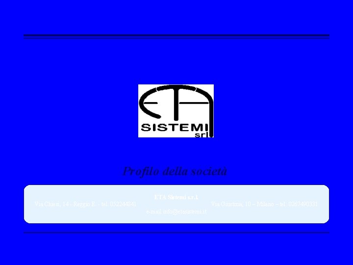Profilo della società ETA Sistemi s. r. l. Via Chiesi, 14 - Reggio E.