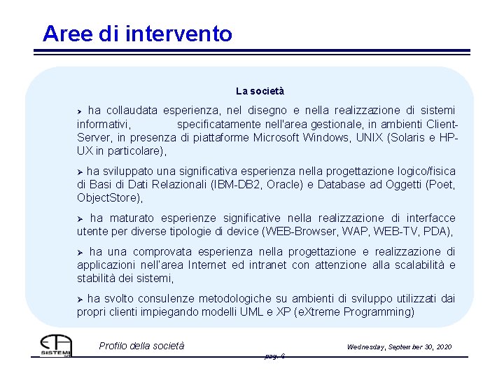 Aree di intervento La società ha collaudata esperienza, nel disegno e nella realizzazione di