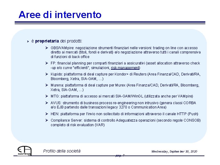Aree di intervento Ø è proprietaria dei prodotti: Ø GBS/VAMpire: negoziazione strumenti finanziari nelle