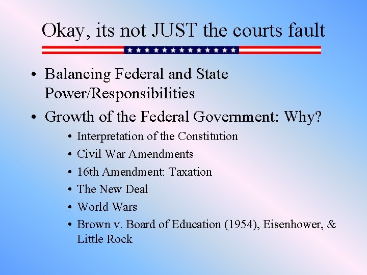 Okay, its not JUST the courts fault • Balancing Federal and State Power/Responsibilities •