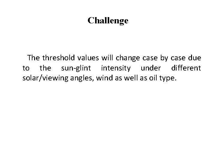 Challenge The threshold values will change case by case due to the sun-glint intensity