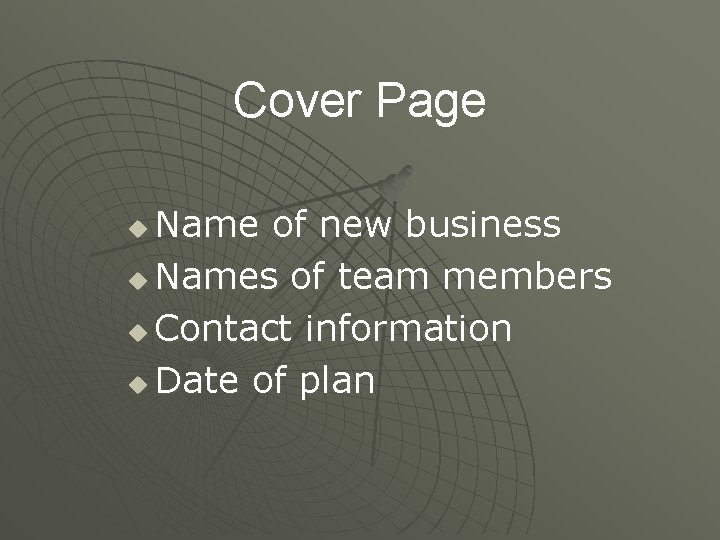 Cover Page Name of new business u Names of team members u Contact information