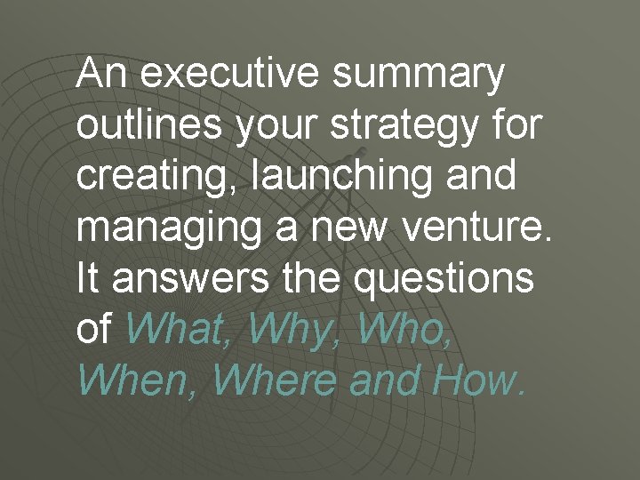 An executive summary outlines your strategy for creating, launching and managing a new venture.