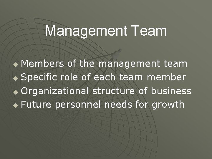 Management Team Members of the management team u Specific role of each team member