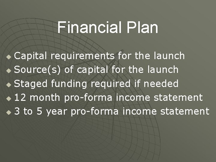 Financial Plan Capital requirements for the launch u Source(s) of capital for the launch