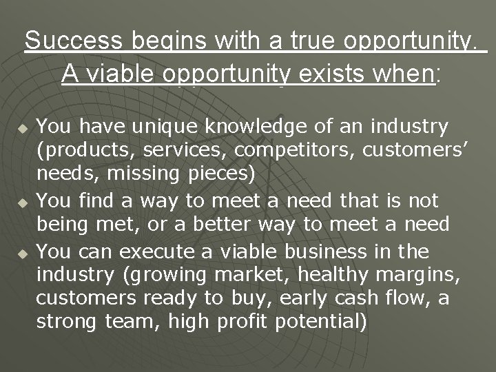 Success begins with a true opportunity. A viable opportunity exists when: u u u