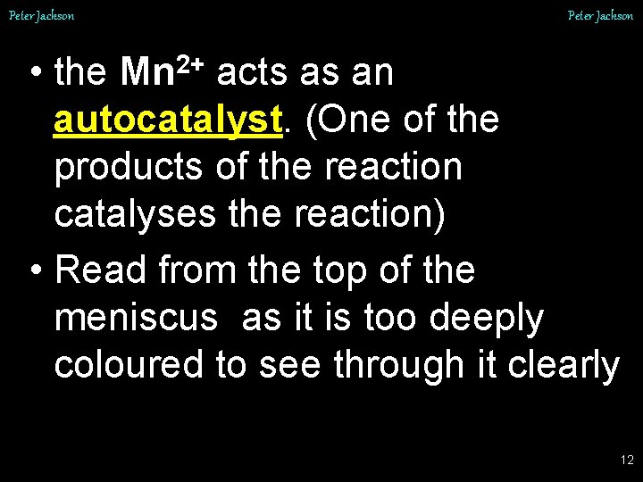 Peter Jackson • the Mn 2+ acts as an autocatalyst. (One of the products