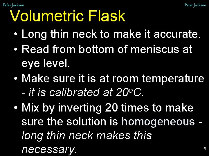 Peter Jackson Volumetric Flask Peter Jackson • Long thin neck to make it accurate.