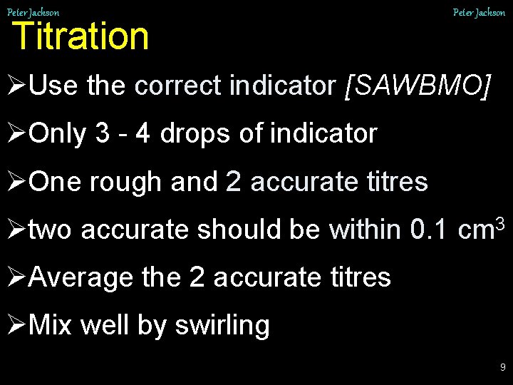 Peter Jackson Titration Peter Jackson ØUse the correct indicator [SAWBMO] ØOnly 3 - 4