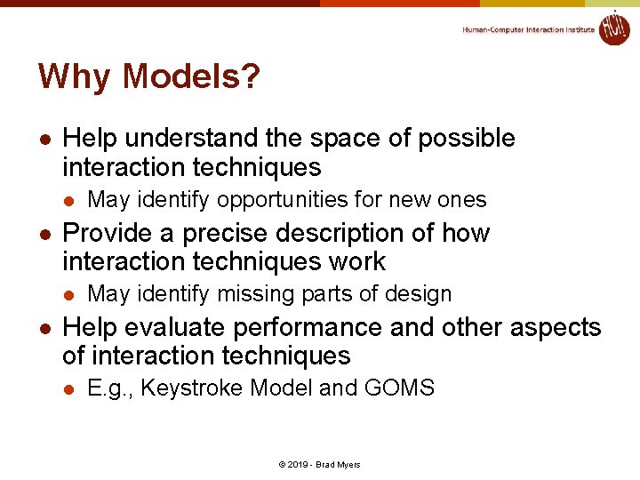 Why Models? l Help understand the space of possible interaction techniques l l Provide Why Models? l Help understand the space of possible interaction techniques l l Provide