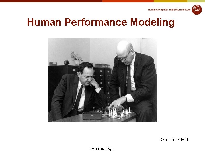 Human Performance Modeling Source: CMU © 2019 - Brad Myers Human Performance Modeling Source: CMU © 2019 - Brad Myers
