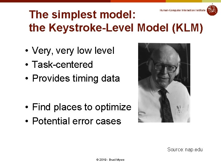 The simplest model: the Keystroke-Level Model (KLM) • Very, very low level • Task-centered The simplest model: the Keystroke-Level Model (KLM) • Very, very low level • Task-centered