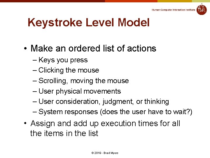 Keystroke Level Model • Make an ordered list of actions – Keys you press Keystroke Level Model • Make an ordered list of actions – Keys you press