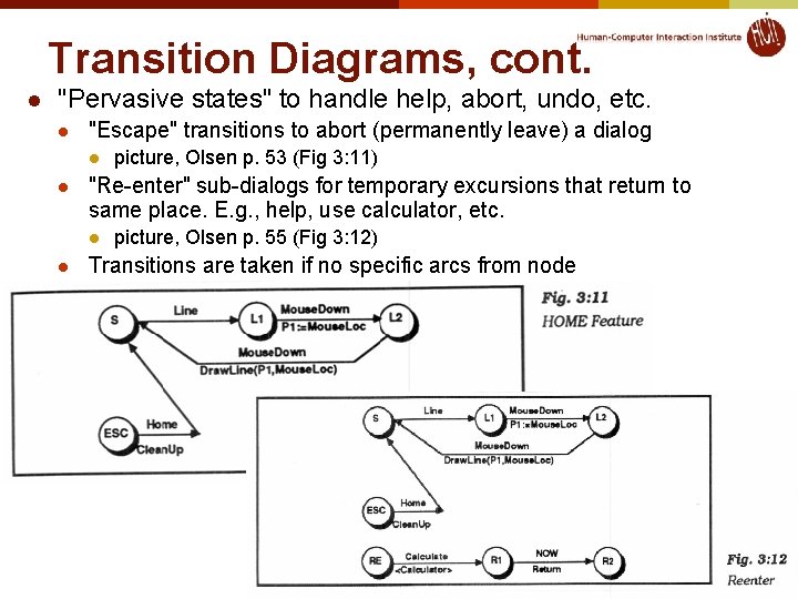 Transition Diagrams, cont. l "Pervasive states" to handle help, abort, undo, etc. l "Escape" Transition Diagrams, cont. l "Pervasive states" to handle help, abort, undo, etc. l "Escape"