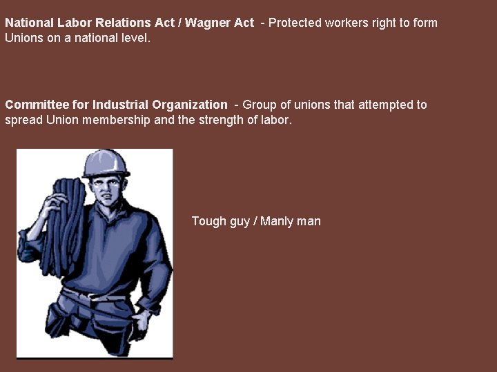 National Labor Relations Act / Wagner Act - Protected workers right to form Unions