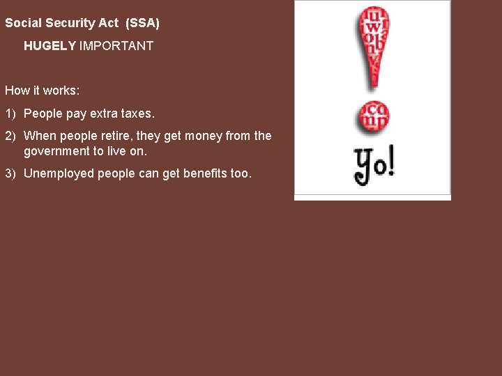 Social Security Act (SSA) HUGELY IMPORTANT How it works: 1) People pay extra taxes.