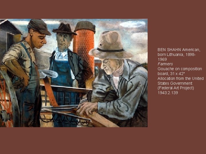 BEN SHAHN American, born Lithuania, 18981969 Farmers Gouache on composition board, 31 x 42"