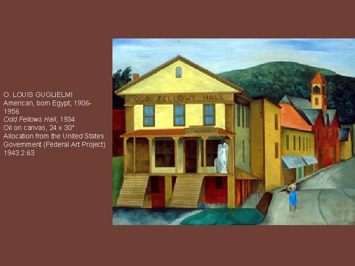 O. LOUIS GUGLIELMI American, born Egypt, 19061956 Odd Fellows Hall, 1934 Oil on canvas,