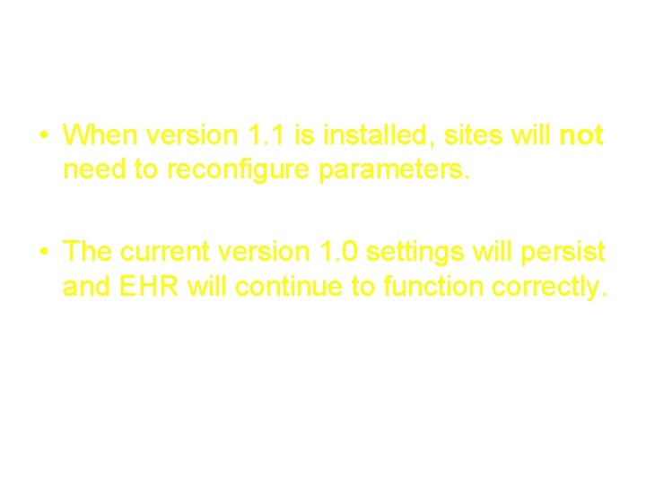 RPMS-EHR 1. 1 • When version 1. 1 is installed, sites will not need RPMS-EHR 1. 1 • When version 1. 1 is installed, sites will not need