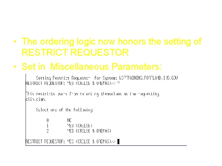 Restrict Requestor • The ordering logic now honors the setting of RESTRICT REQUESTOR • Restrict Requestor • The ordering logic now honors the setting of RESTRICT REQUESTOR •