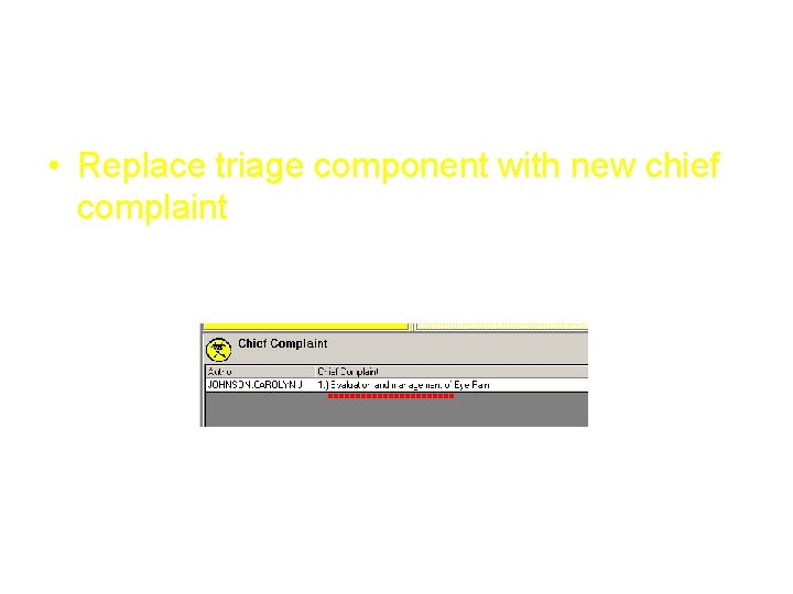 Chief Complaint • Replace triage component with new chief complaint Chief Complaint • Replace triage component with new chief complaint