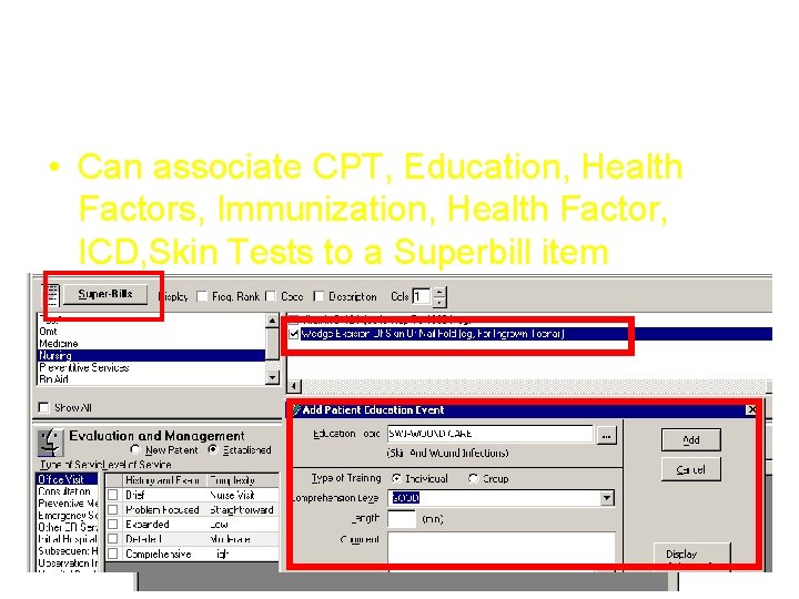 Superbill Associations • Can associate CPT, Education, Health Factors, Immunization, Health Factor, ICD, Skin Superbill Associations • Can associate CPT, Education, Health Factors, Immunization, Health Factor, ICD, Skin