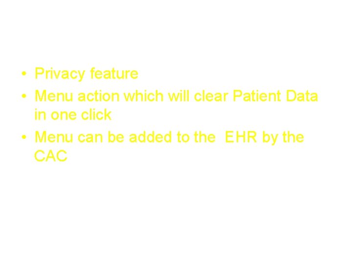 Patient Clear • Privacy feature • Menu action which will clear Patient Data in Patient Clear • Privacy feature • Menu action which will clear Patient Data in