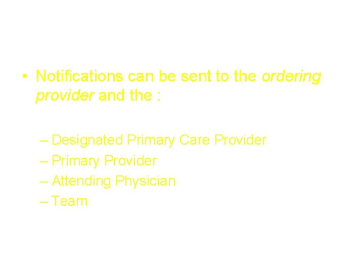 Notifications • Notifications can be sent to the ordering provider and the : – Notifications • Notifications can be sent to the ordering provider and the : –