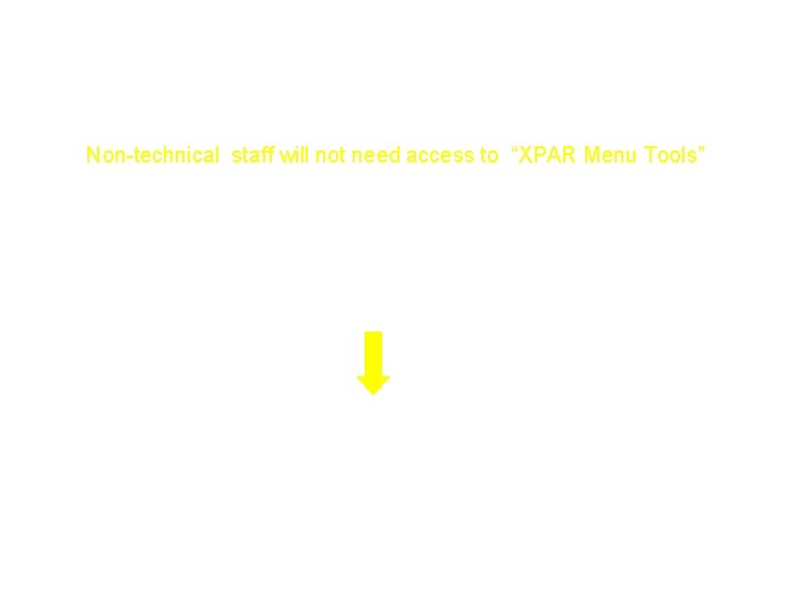 RPMS-EHR 1. 1 Non-technical staff will not need access to “XPAR Menu Tools” General RPMS-EHR 1. 1 Non-technical staff will not need access to “XPAR Menu Tools” General