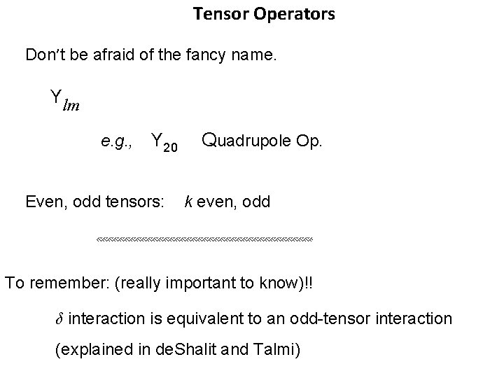 Tensor Operators Don’t be afraid of the fancy name. Ylm e. g. , Y