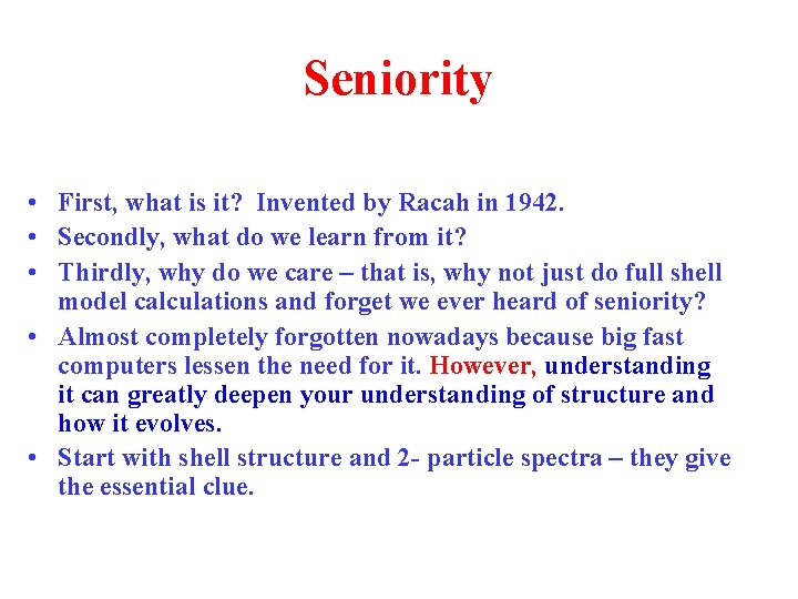 Seniority • First, what is it? Invented by Racah in 1942. • Secondly, what