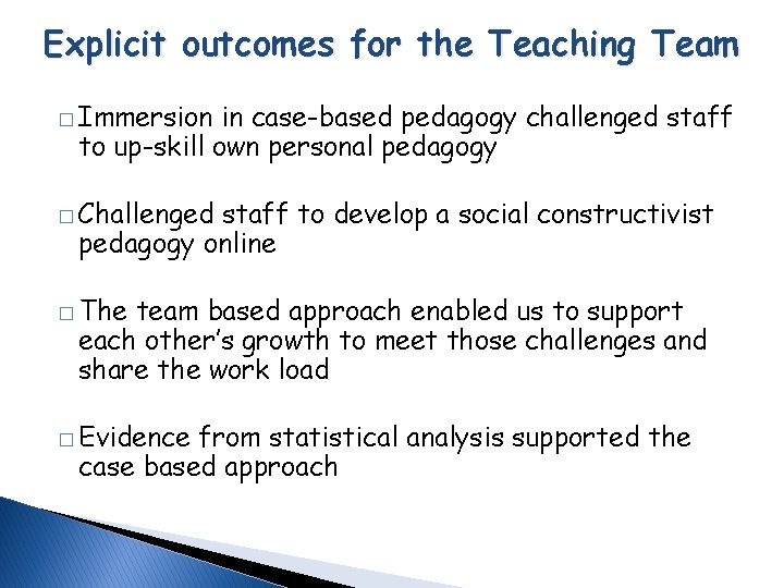 Explicit outcomes for the Teaching Team � Immersion in case-based pedagogy challenged staff to Explicit outcomes for the Teaching Team � Immersion in case-based pedagogy challenged staff to