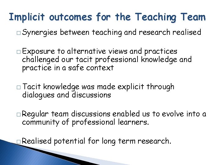 Implicit outcomes for the Teaching Team � Synergies between teaching and research realised � Implicit outcomes for the Teaching Team � Synergies between teaching and research realised �