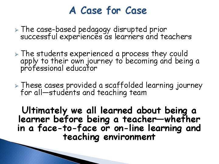 A Case for Case Ø Ø Ø The case-based pedagogy disrupted prior successful experiences A Case for Case Ø Ø Ø The case-based pedagogy disrupted prior successful experiences