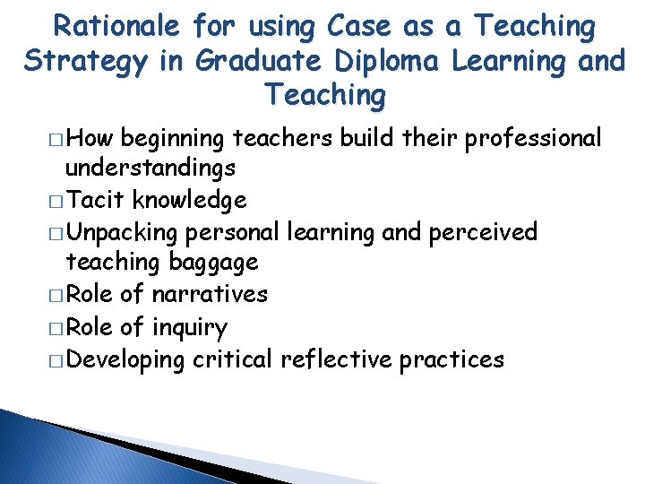 Rationale for using Case as a Teaching Strategy in Graduate Diploma Learning and Teaching Rationale for using Case as a Teaching Strategy in Graduate Diploma Learning and Teaching
