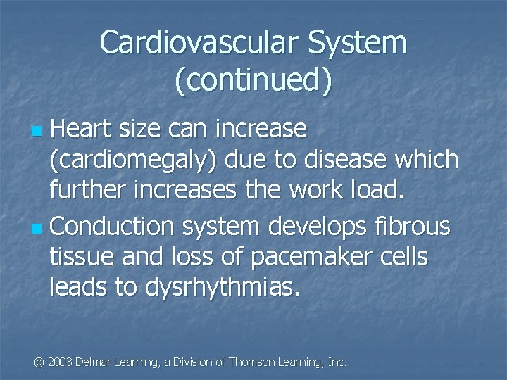 Cardiovascular System (continued) Heart size can increase (cardiomegaly) due to disease which further increases