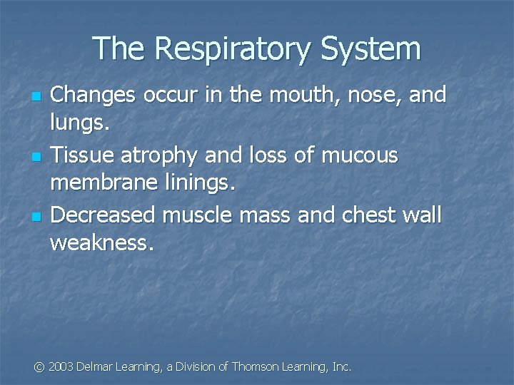 The Respiratory System n n n Changes occur in the mouth, nose, and lungs.