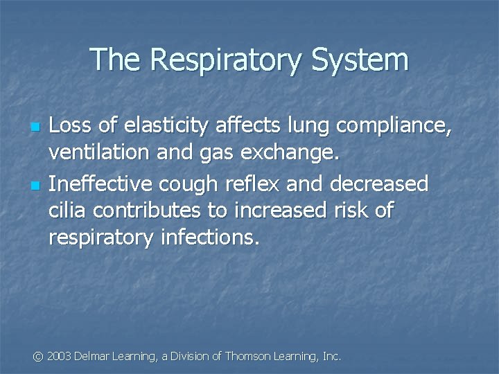 The Respiratory System n n Loss of elasticity affects lung compliance, ventilation and gas