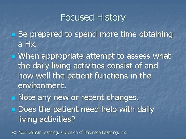 Focused History n n Be prepared to spend more time obtaining a Hx. When