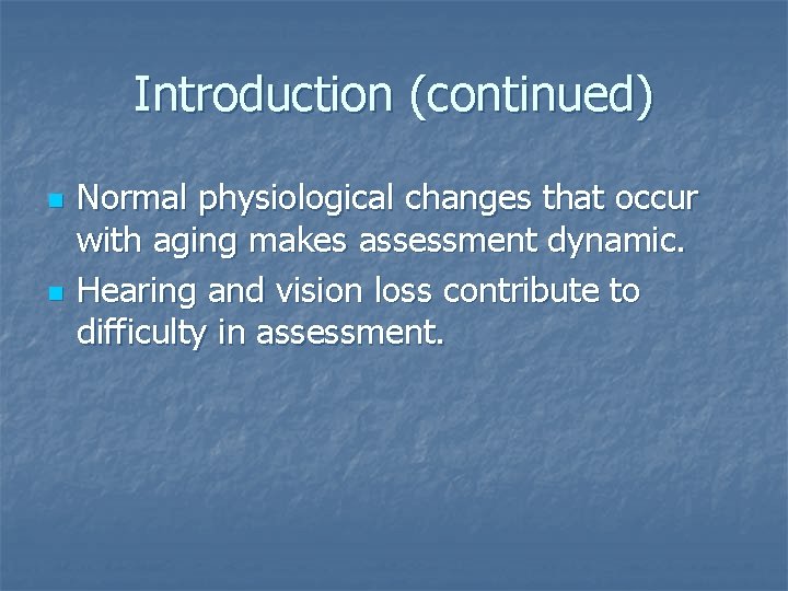 Introduction (continued) n n Normal physiological changes that occur with aging makes assessment dynamic.