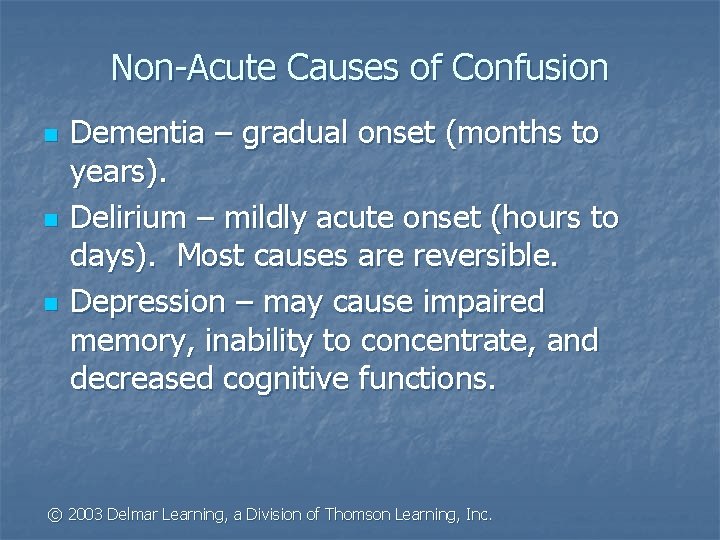 Non-Acute Causes of Confusion n Dementia – gradual onset (months to years). Delirium –